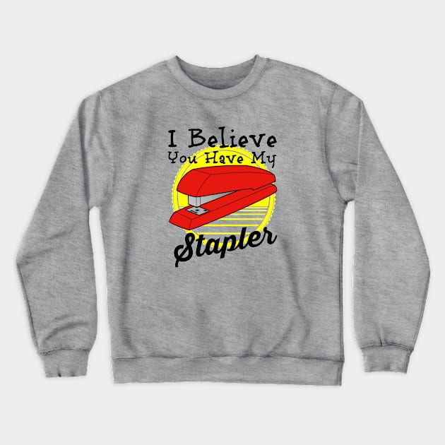 I Believe You have My Stapler Crewneck Sweatshirt by dustbrain